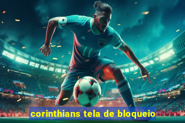 corinthians tela de bloqueio