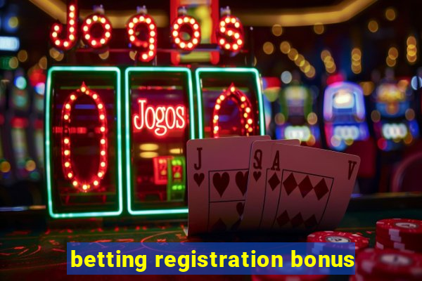 betting registration bonus