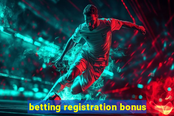 betting registration bonus