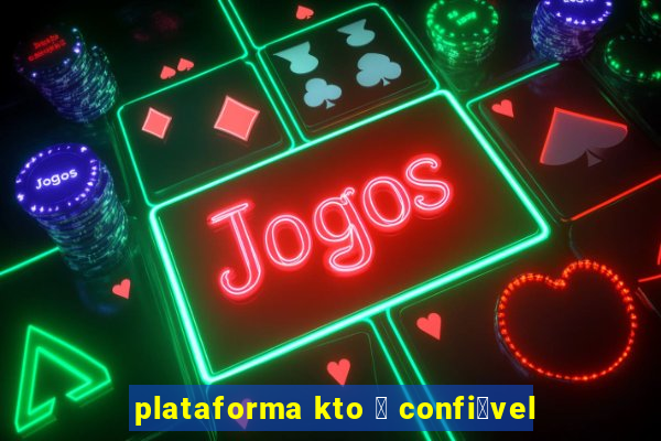 plataforma kto 茅 confi谩vel