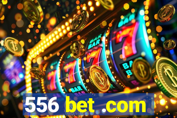 556 bet .com