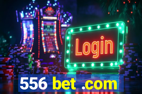 556 bet .com