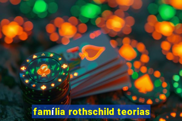 família rothschild teorias