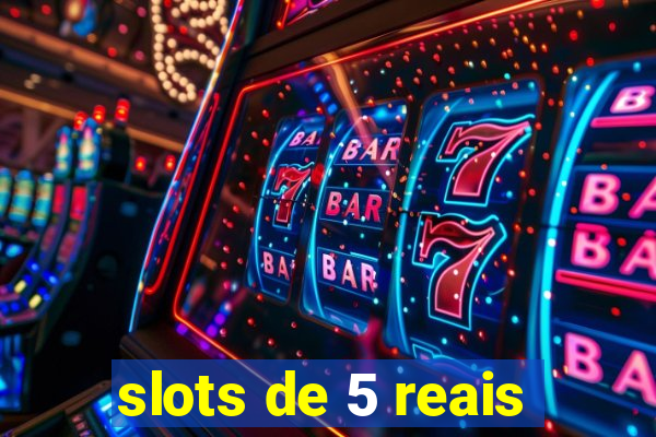 slots de 5 reais