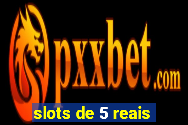 slots de 5 reais