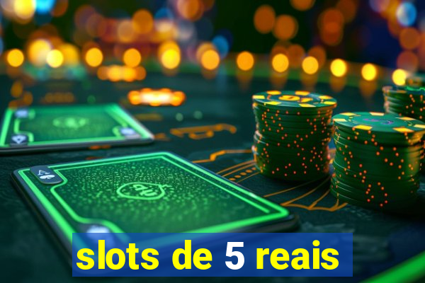 slots de 5 reais