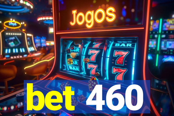 bet 460