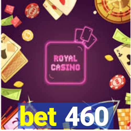 bet 460