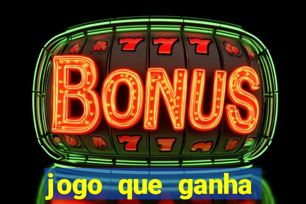 jogo que ganha dinheiro cassino