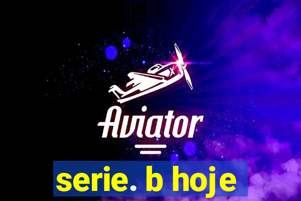 serie. b hoje