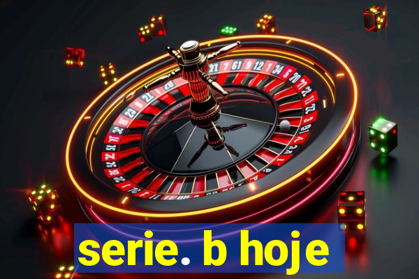 serie. b hoje