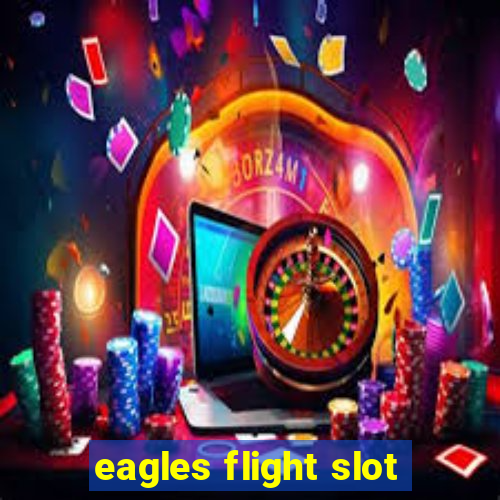 eagles flight slot