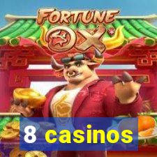 8 casinos