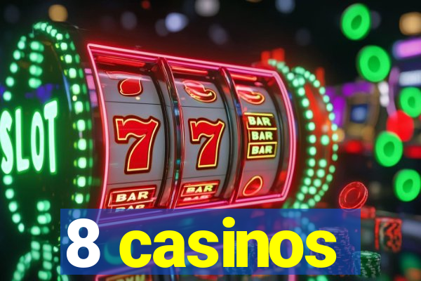 8 casinos