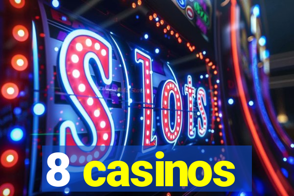 8 casinos