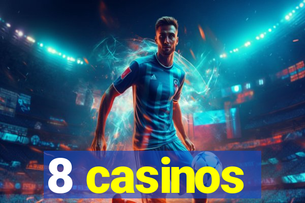 8 casinos