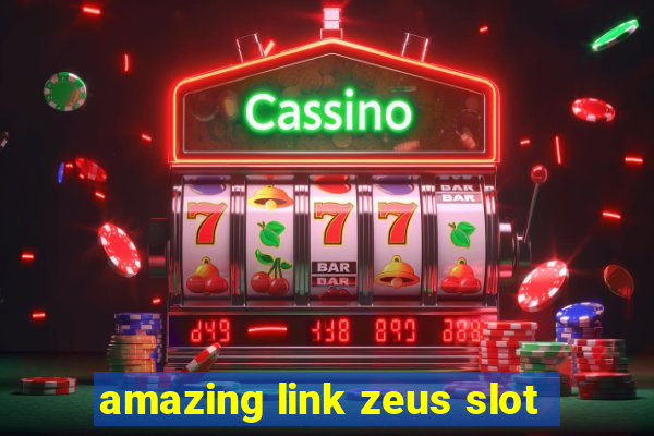 amazing link zeus slot