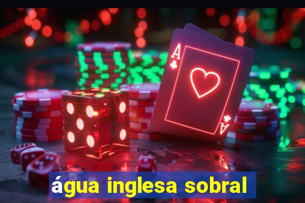 água inglesa sobral