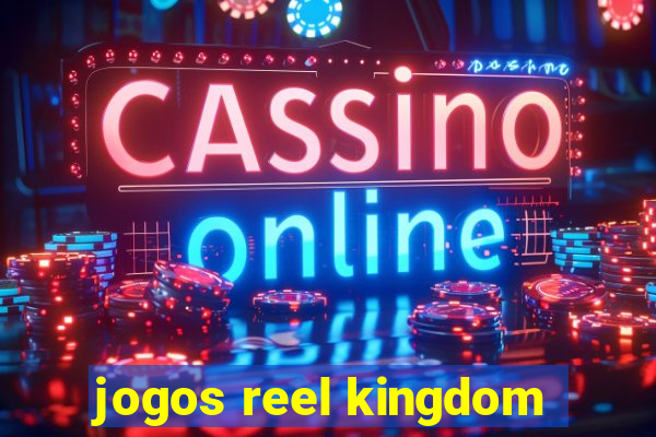 jogos reel kingdom