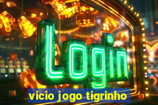 vicio jogo tigrinho