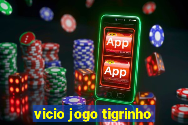 vicio jogo tigrinho