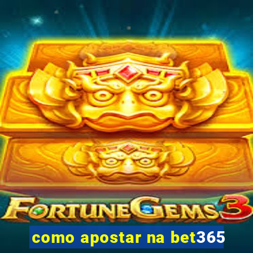 como apostar na bet365