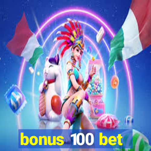 bonus 100 bet