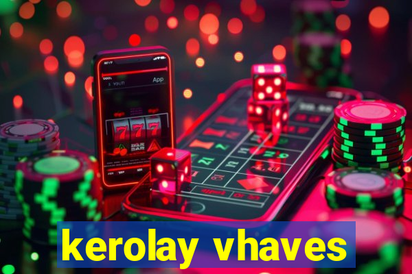 kerolay vhaves