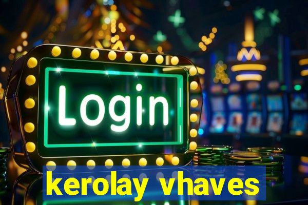 kerolay vhaves