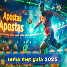 tema met gala 2025