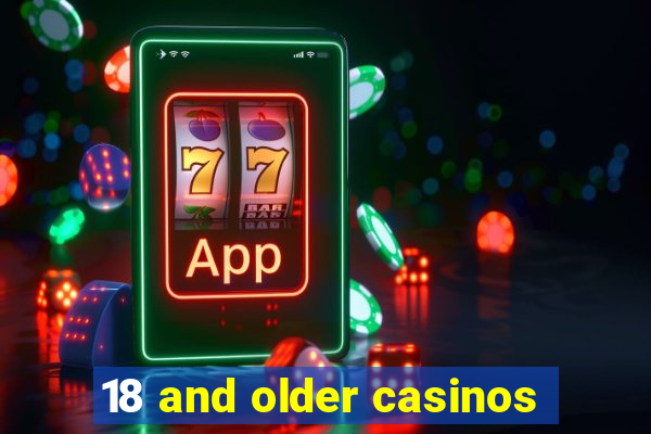 18 and older casinos