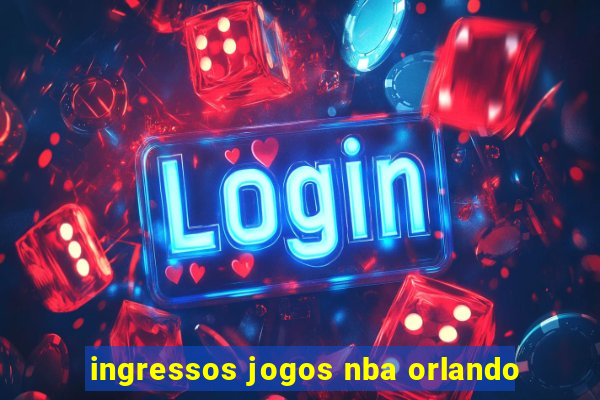 ingressos jogos nba orlando