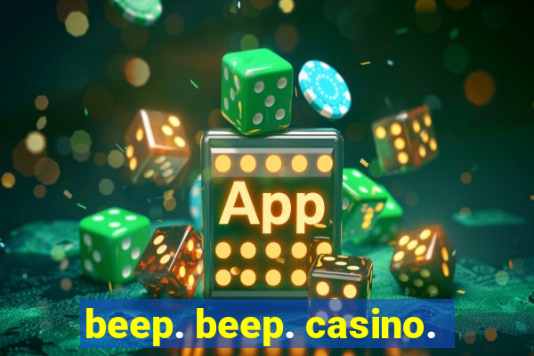 beep. beep. casino.