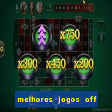 melhores jogos off line android