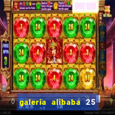 galeria alibaba 25 de mar?o