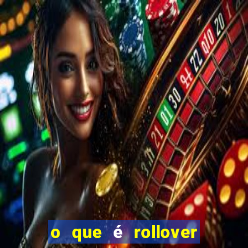 o que é rollover no jogo