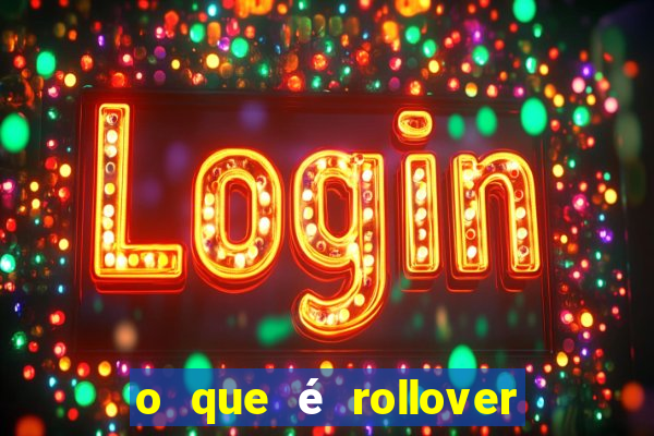 o que é rollover no jogo