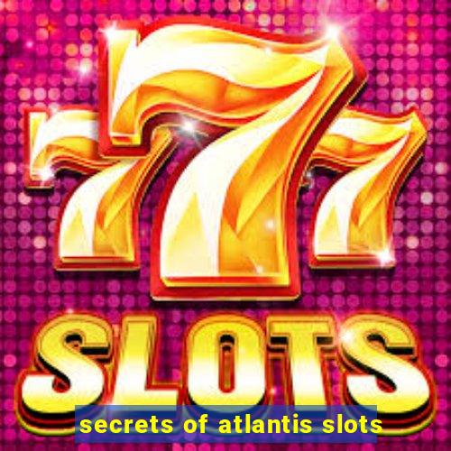 secrets of atlantis slots