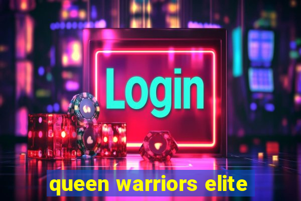 queen warriors elite