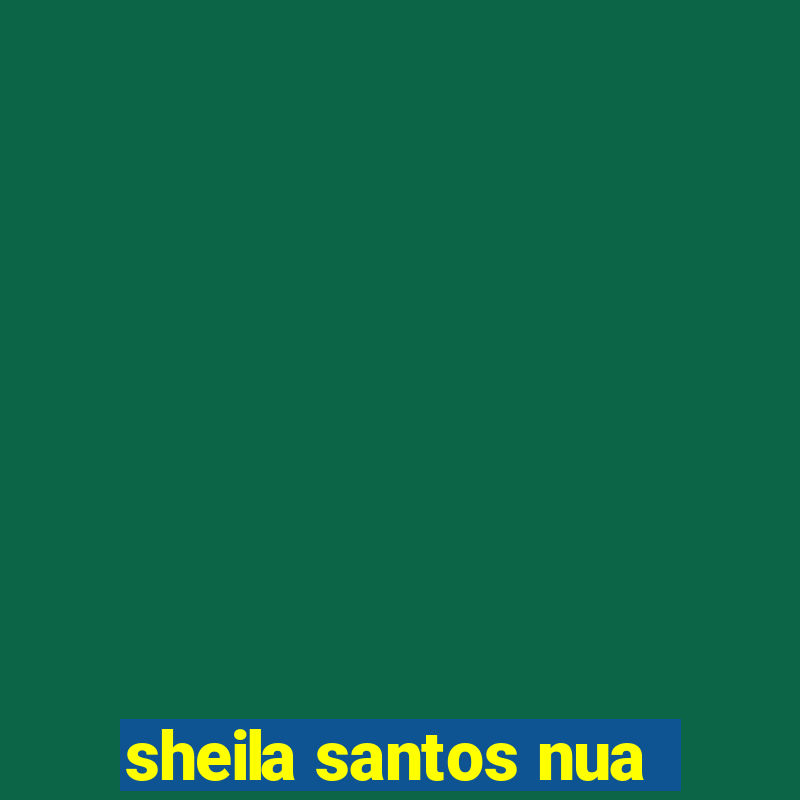 sheila santos nua