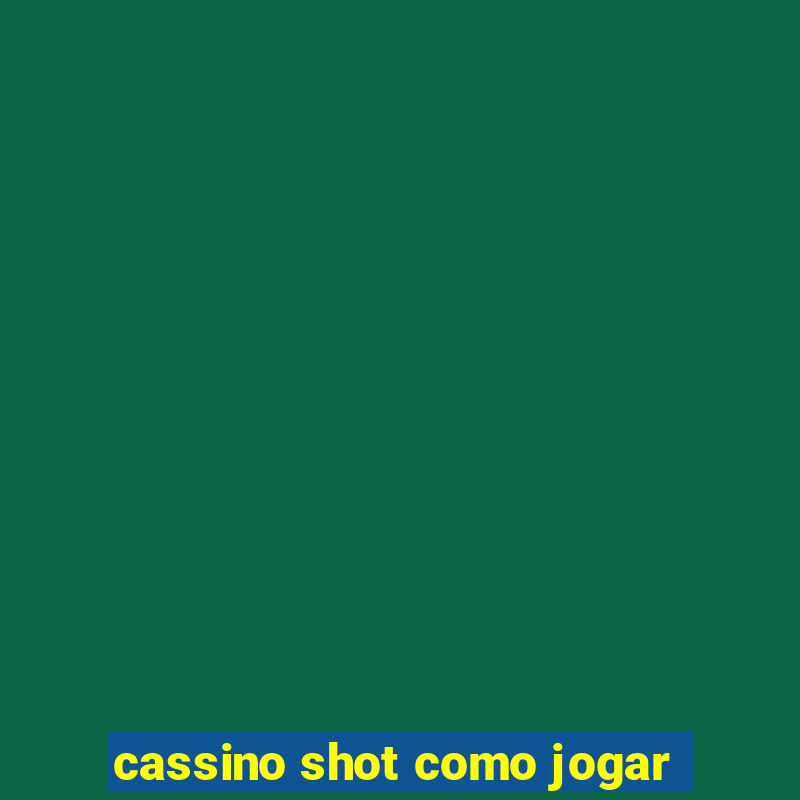 cassino shot como jogar