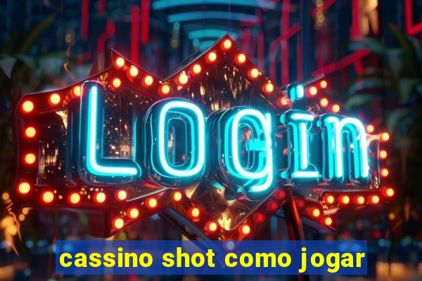 cassino shot como jogar