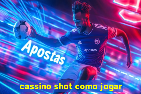 cassino shot como jogar