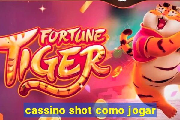 cassino shot como jogar