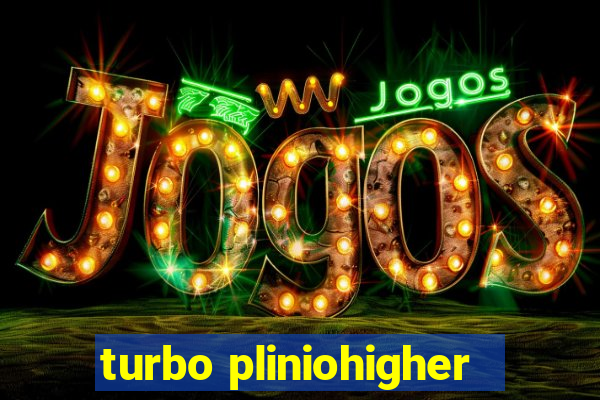 turbo pliniohigher