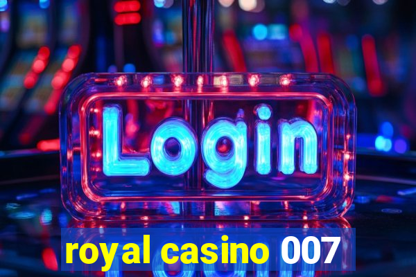 royal casino 007