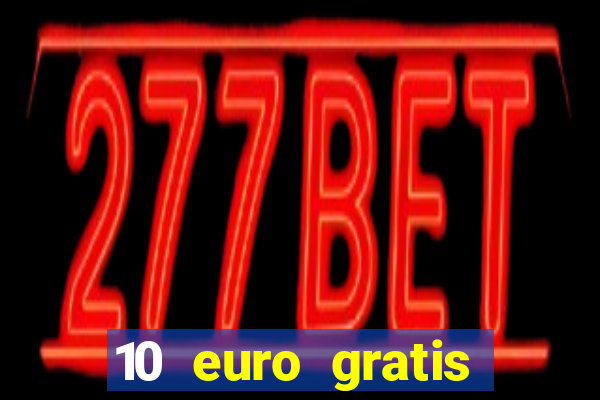 10 euro gratis casino echtgeld ohne einzahlung