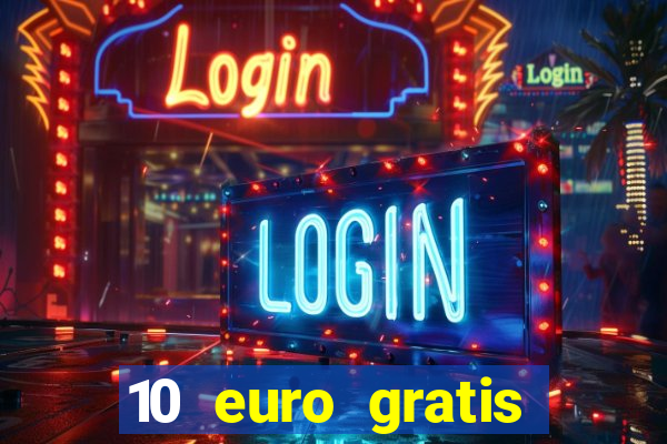 10 euro gratis casino echtgeld ohne einzahlung