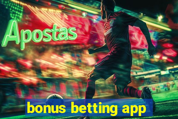 bonus betting app