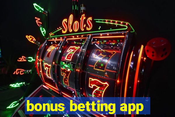 bonus betting app